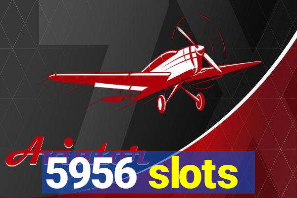 5956 slots